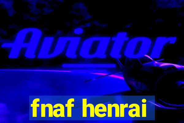 fnaf henrai